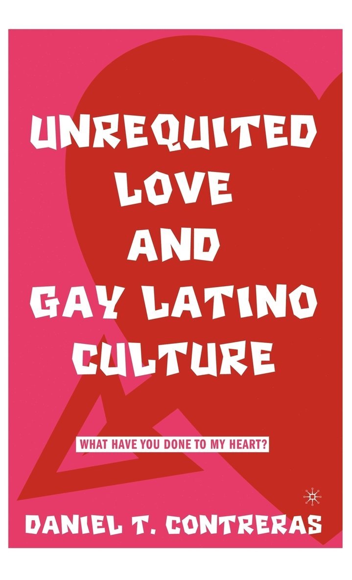 Unrequited Love and Gay Latino Culture 1