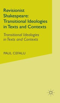bokomslag Revisionist Shakespeare: Transitional Ideologies in Texts and Contexts