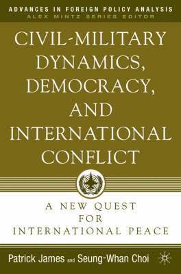 Civil-Military Dynamics, Democracy, and International Conflict 1