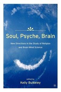 bokomslag Soul, Psyche, Brain: New Directions in the Study of Religion and Brain-Mind Science