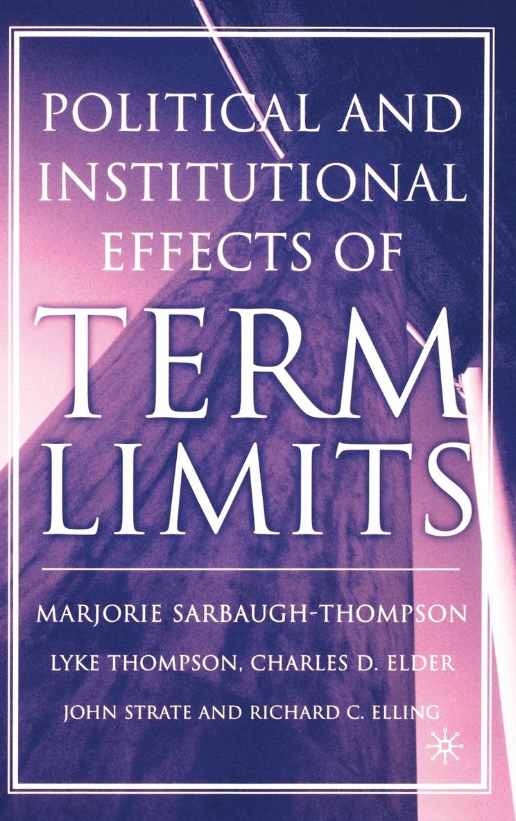 M. Sarbaugh-Thompson, L. Thompson, C. Elder, J. Strate, R. Elling, Marjorie Sarbaugh-Thompson, Lyke Thompson - Political and Institutional Effects of Term Limits, Inbunden