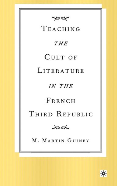 bokomslag Teaching the Cult of Literature in the French Third Republic