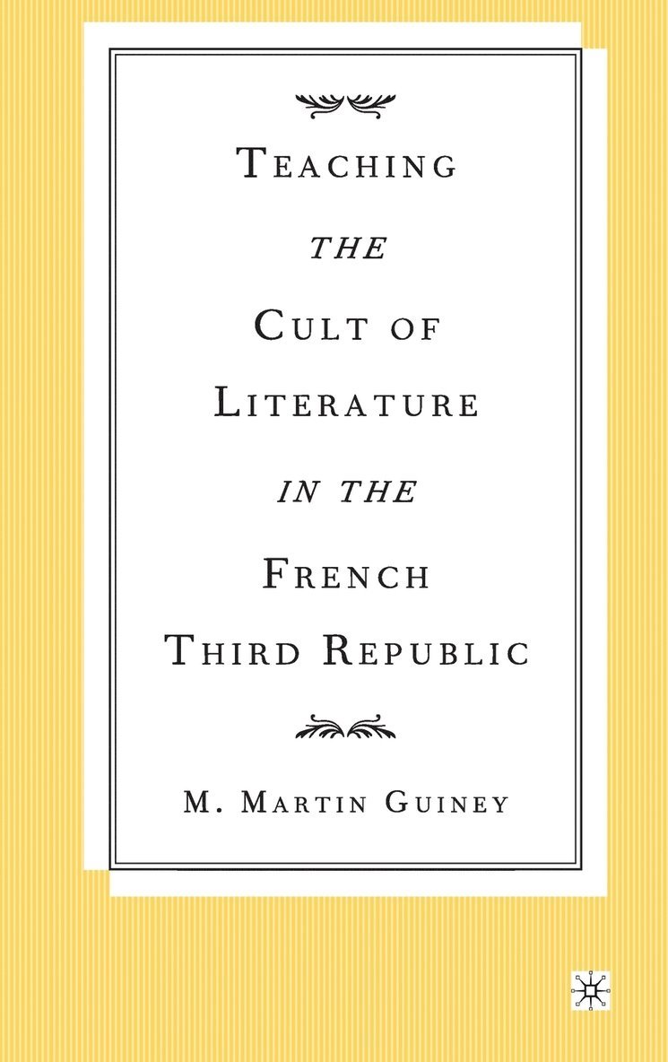 Teaching the Cult of Literature in the French Third Republic 1