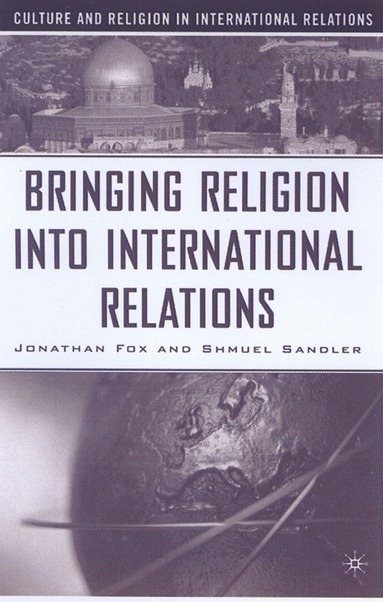 Jonathan Fox, Shmuel Sandler, J. Fox, S. Sandler - Bringing Religion Into International Relations, Inbunden