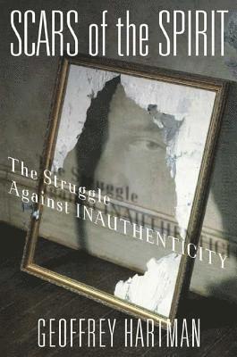 Geoffrey Hartman - Scars of the Spirit: The Struggle Against Inauthenticity, Häftad