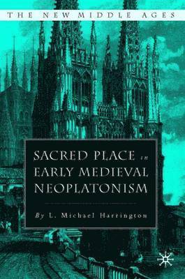 L. Harrington, Michael Harrington, L. Michael Harrington - Sacred Place in Early Medieval Neoplatonism, Inbunden