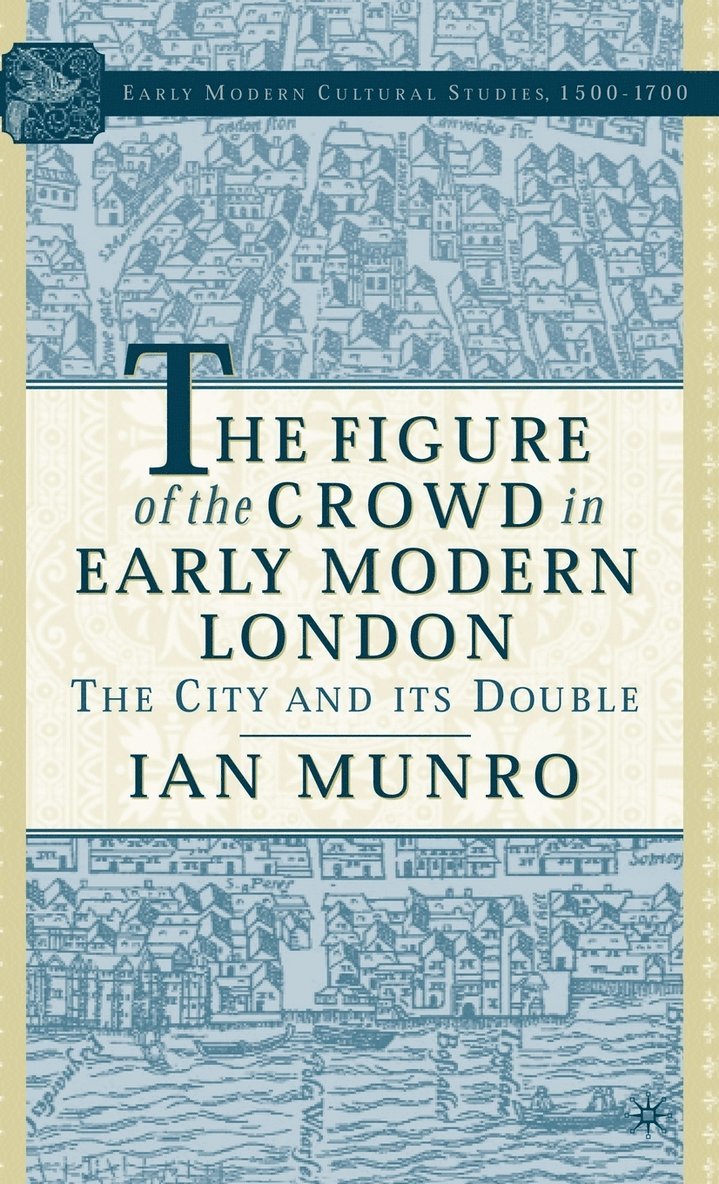 I. Munro, Ian Munro - Figure of the Crowd in Early Modern London, Inbunden