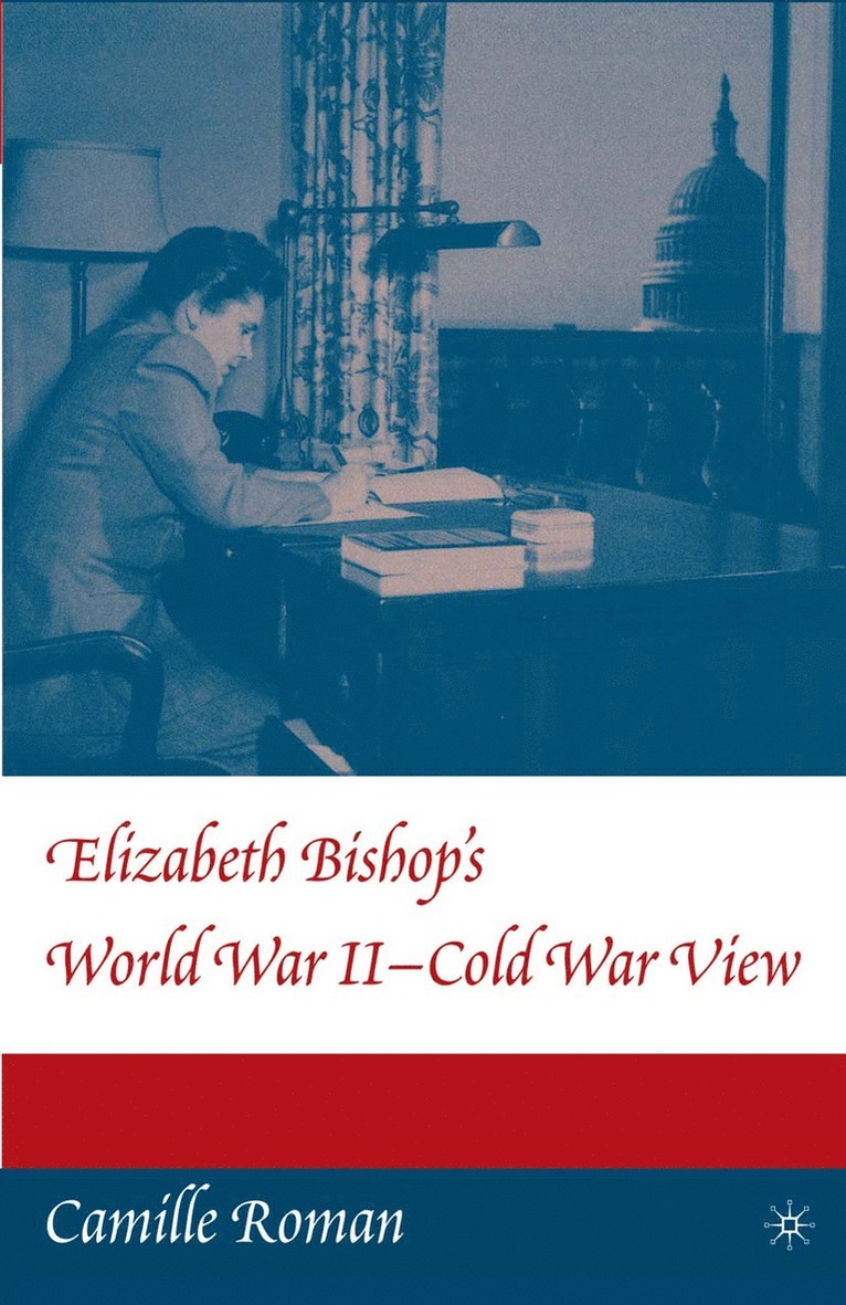 Elizabeth Bishop's World War II - Cold War View