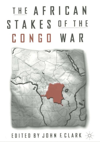 J. Clark, John F. Clark - African Stakes of the Congo War, Häftad