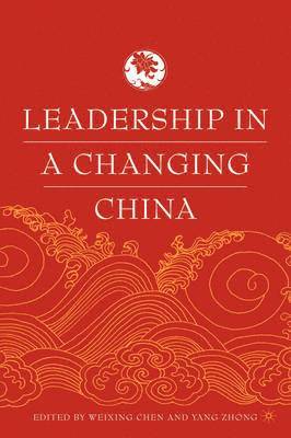 Yang Zhong, W. Chen, Y. Zhong, Weixing Chen - Leadership in a Changing China, Inbunden