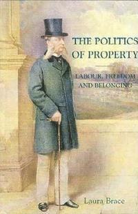 bokomslag The Politics of Property: Labor, Freedom, and Belonging