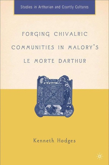 bokomslag Forging Chivalric Communities in Malorys Le Morte Darthur