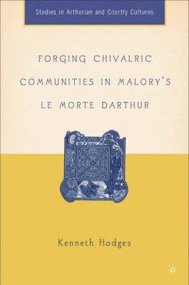 Forging Chivalric Communities in Malory’s Le Morte Darthur