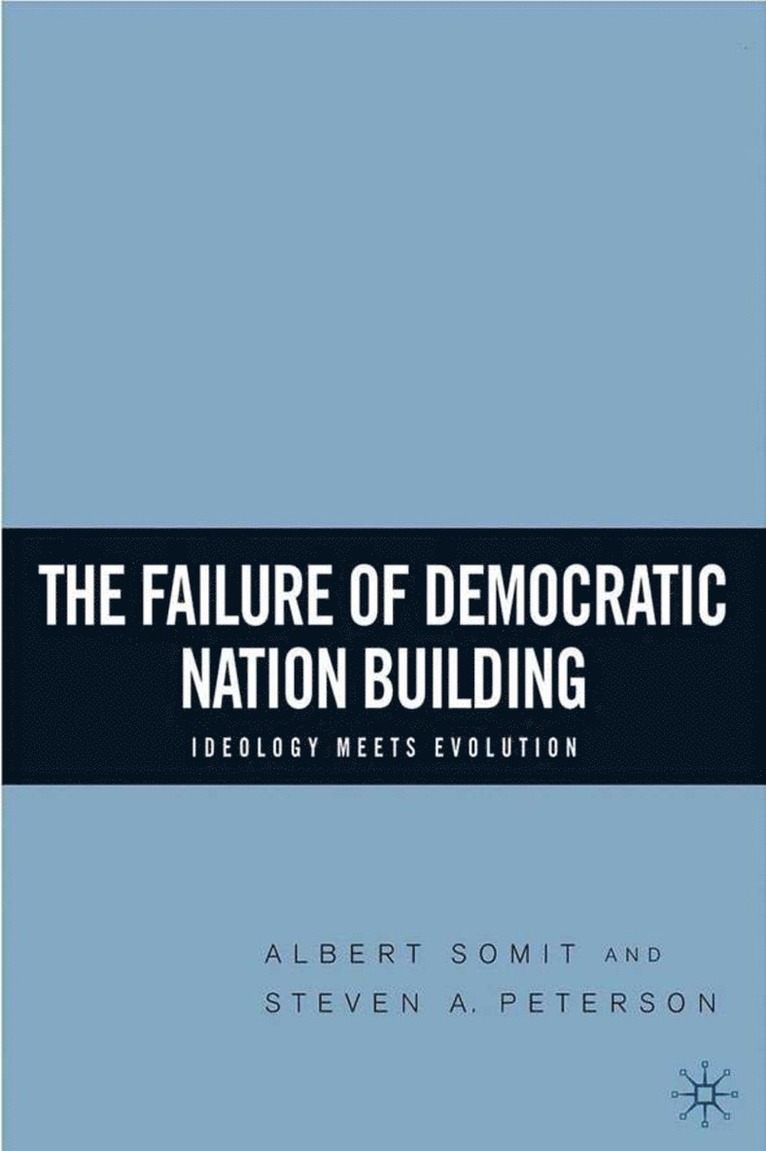 A. Somit, S. Peterson, Albert Somit, Steven A. Peterson - Failure of Democratic Nation Building: Ideology Meets Evolution, Inbunden