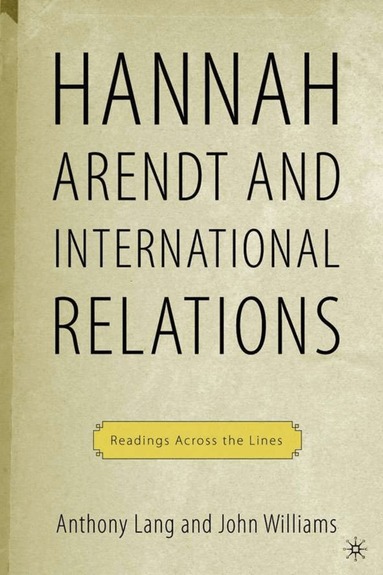 John Williams, A. Lang - Arendt and International Politics, Inbunden