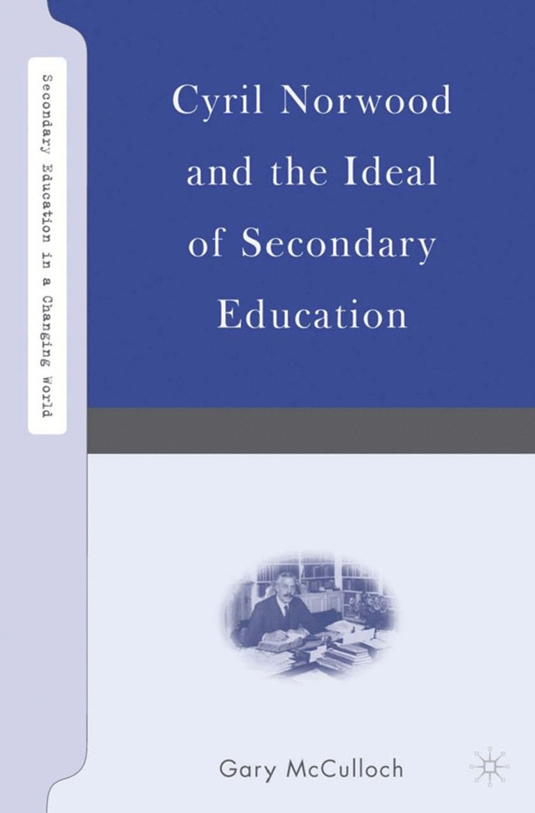 Cyril Norwood and the Ideal of Secondary Education 1