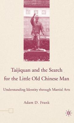 A. Frank, Adam D. Frank - Taijiquan and The Search for The Little Old Chinese Man, Inbunden
