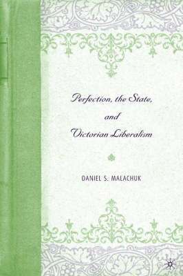 Perfection, the State, and Victorian Liberalism 1