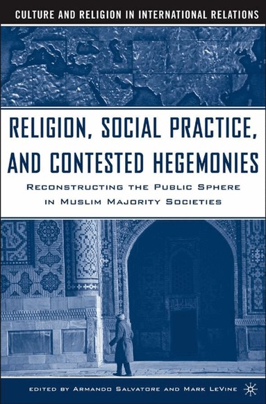Armando Salvatore, M. Le Vine - Religion, Social Practice, and Contested Hegemonies, Inbunden