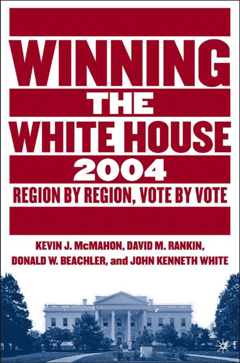 David M. Rankin, K. McMahon, D. Beachler, J. White, D. Rankin - Winning the White House, 2004, Häftad