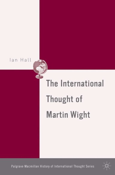 I. Hall - International Thought of Martin Wight, Inbunden