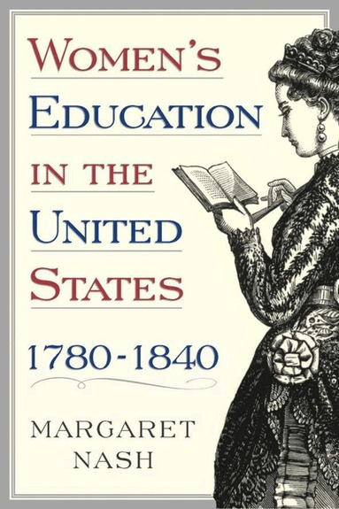 M. Nash - Women's Education in the United States, 1780-1840, Inbunden