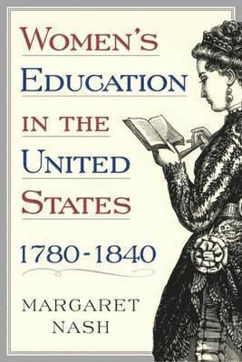 Women's Education in the United States, 1780-1840 1