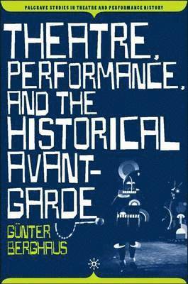 Theatre, Performance and the Historical Avant-Garde 1