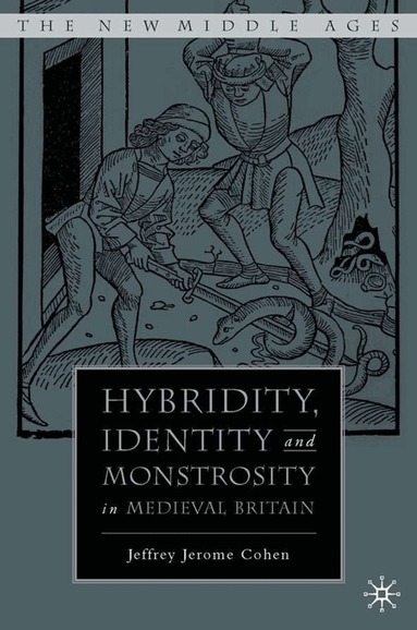 J. Cohen - Hybridity, Identity, and Monstrosity in Medieval Britain, Inbunden