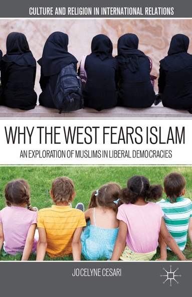 J. Cesari - Why the West Fears Islam, Inbunden