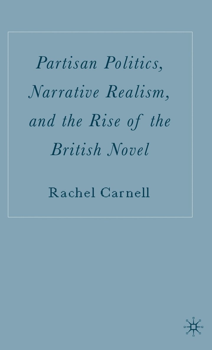 Partisan Politics, Narrative Realism, and the Rise of the British Novel 1