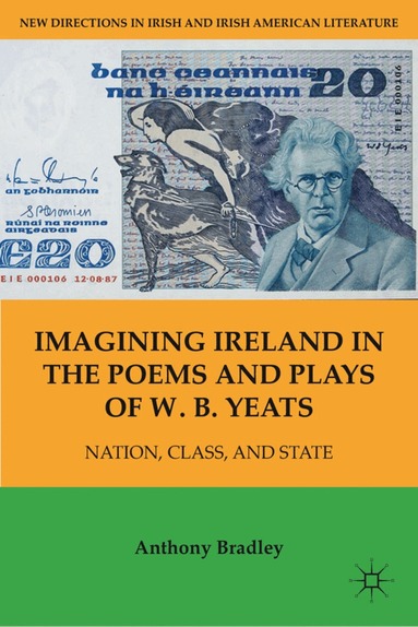 A. Bradley - Imagining Ireland in the Poems and Plays of W. B. Yeats, Inbunden