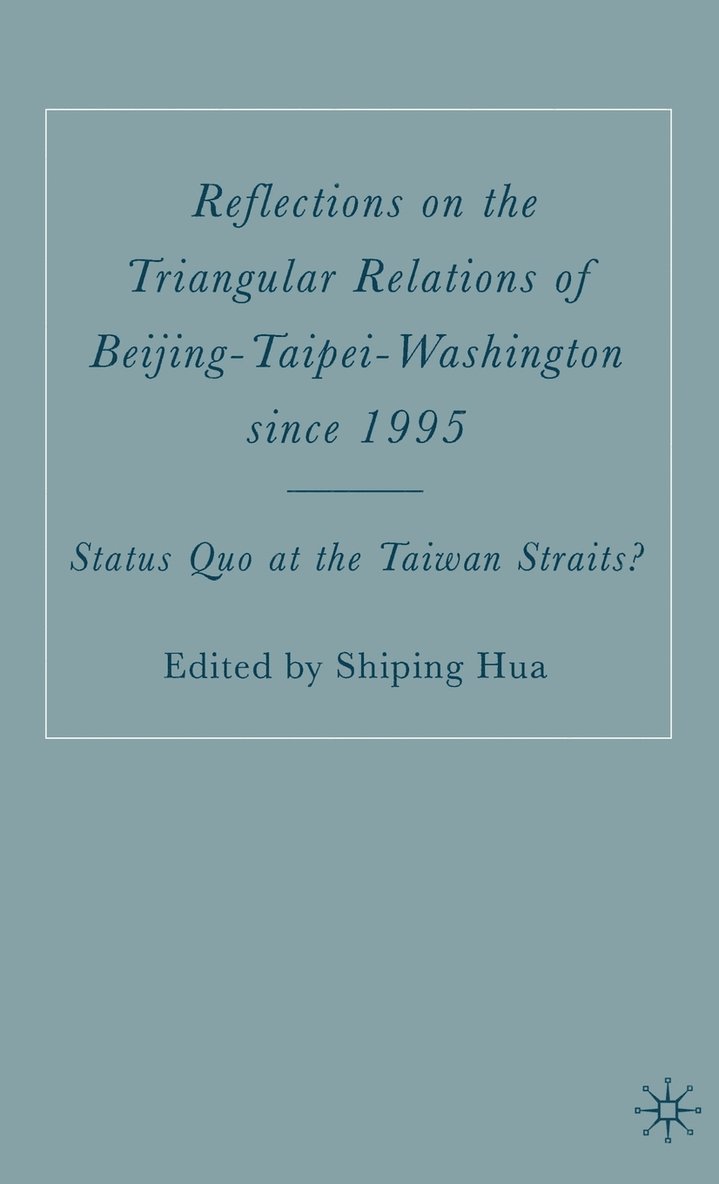 Shiping Hua, S. Hua - Reflections on the Triangular Relations of Beijing-Taipei-Washington Since 1995, Inbunden