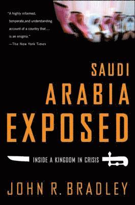 John R. Bradley - Saudi Arabia Exposed: Inside a Kingdom in Crisis, Häftad