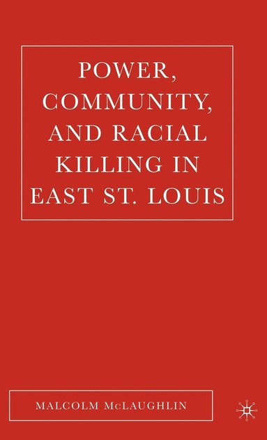 bokomslag Power, Community, and Racial Killing in East St. Louis