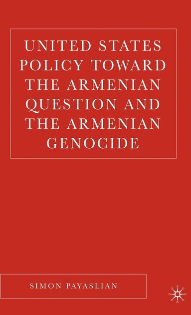 bokomslag United States Policy Toward the Armenian Question and the Armenian Genocide