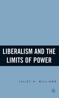 bokomslag Liberalism and the Limits of Power