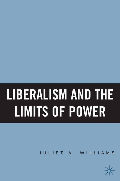 J. Williams - Liberalism and the Limits of Power, Inbunden