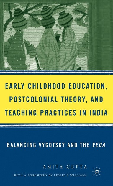 bokomslag Early Childhood Education, Postcolonial Theory, and Teaching Practices in India