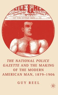 bokomslag National Police Gazette and the Making of the Modern American Man, 1879-1906
