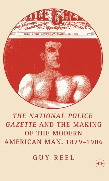 bokomslag National Police Gazette and the Making of the Modern American Man, 1879-1906