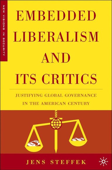J. Steffek - Embedded Liberalism and its Critics, Inbunden