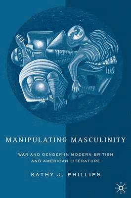 K. Phillips - Manipulating Masculinity, Inbunden