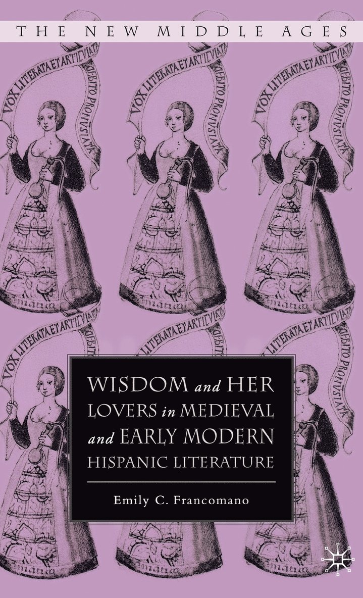 E. Francomano, Emily C. Francomano - Wisdom and Her Lovers in Medieval and Early Modern Hispanic Literature, Inbunden