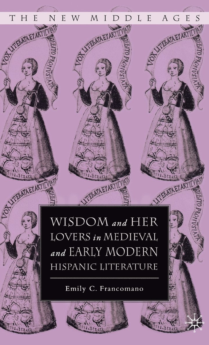 Wisdom and Her Lovers in Medieval and Early Modern Hispanic Literature 1