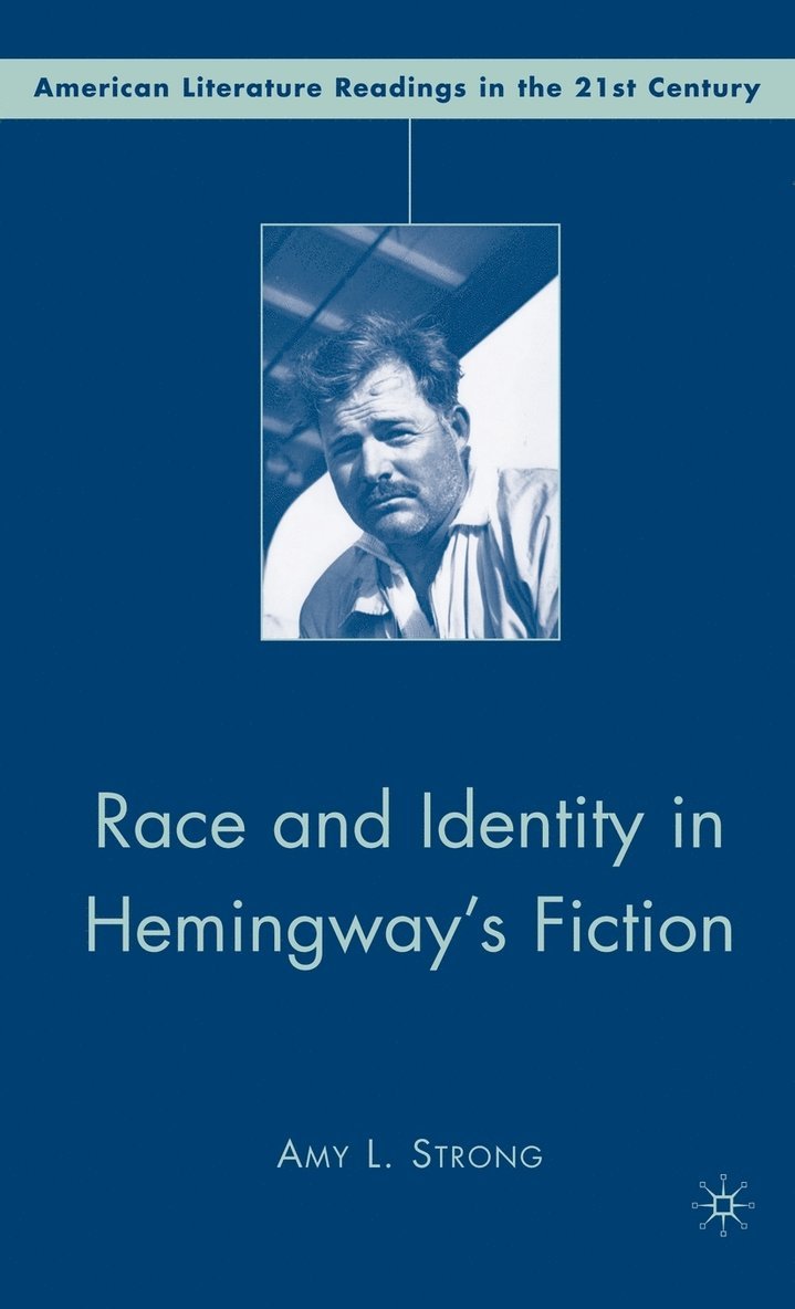A. Strong, Amy Strong - Race and Identity in Hemingway's Fiction, Inbunden