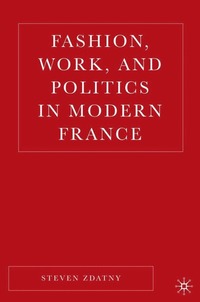 bokomslag Fashion, Work, and Politics in Modern France