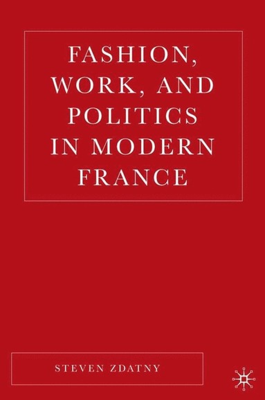 bokomslag Fashion, Work, and Politics in Modern France