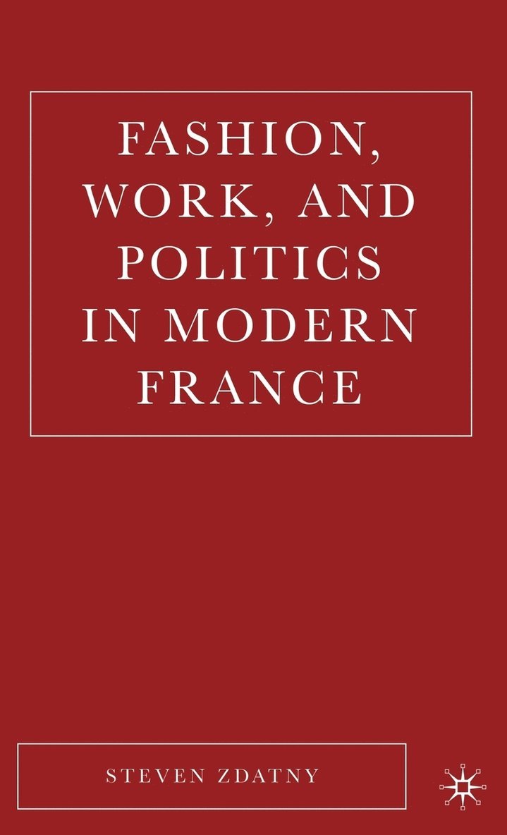 Fashion, Work, and Politics in Modern France