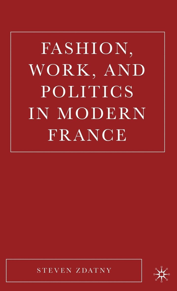 Fashion, Work, and Politics in Modern France 1